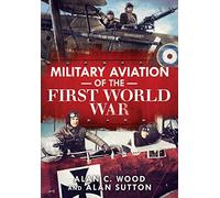 Military Aviation of the First World War: The Aces of the Allies and the Central Powers
