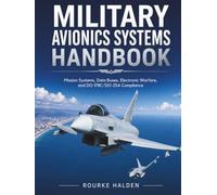 MILITARY AVIONICS SYSTEMS HANDBOOK: Mission Systems, Data Buses, Electronic Warfare, and DO 178C/DO-254 Compliance