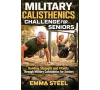 MILITARY CALISTHENICS CHALLENGE FOR SENIORS: Building Strength and Vitality Through Military Calisthenics for Seniors
