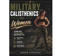 Military Calisthenics For Women: A Complete Training Manual For Strength, Confidence, And Everyday Resilience