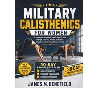 MILITARY CALISTHENICS FOR WOMEN: A Progressive Bodyweight Training Guide to Build Strength, Endurance, Mobility, Confidence, Discipline, and Total-Body Fitness at Home