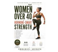 Military Calisthenics for Women Over 40: Hormone-Smart Strength: A Beginner-Friendly 30-Day No-Gym Bodyweight Program with 45-Minute Workouts to Build ... and Confidence Through Menopause and Beyond