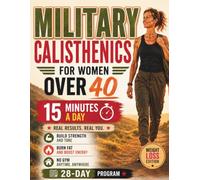 MILITARY CALISTHENICS FOR WOMEN OVER 40: Weight Loss Edition: A 28-Day Hormone-Smart Program to Burn Fat, Build Strength & Reclaim Your Body
