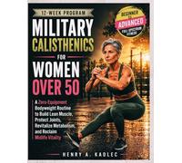 Military Calisthenics For Women Over 50: A Zero-Equipment Bodyweight Routine to Build Lean Muscle, Protect Joints, Revitalize Metabolism, and Reclaim Midlife Vitality