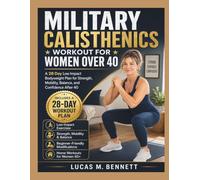 MILITARY CALISTHENICS WORKOUT FOR WOMEN OVER 40: A 28 Day Low Impact Bodyweight Plan for Strength, Mobility, Balance, and Confidence After 40