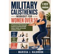 MILITARY CALISTHENICS WORKOUT FOR WOMEN OVER 50: A Progressive 8-Week Bodyweight Program for Functional Strength, Balance, Mobility, and Everyday Confidence at Home