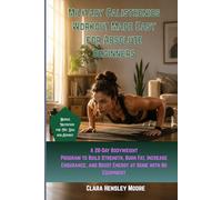 Military Calisthenics Workout Made Easy for Absolute Beginners: A 28-Day Bodyweight Program to Build Strength, Burn Fat, Increase Endurance, and Boost Energy at Home with No Equipment
