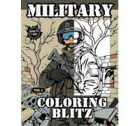 MILITARY COLORING BLITZ: An Action-Packed Army Coloring Book for Adults & Kids Who Love Military Life!
