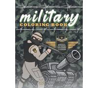 Military Coloring Book: A Collection of Awesome Coloring Pages of Tanks, Helicopters, Airplanes, Army ,Soldiers, Guns, Navy. For adults and kids all ages