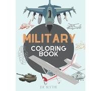 Military Coloring Book: For Kids 4-12, military & army forces, Tanks, Helicopters, Soldiers, Guns, Navy, Planes, Ships, Helicopters Fighter Jets, War ... Activity Book For Kids/ 100 pages/8,5x11