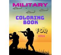 MILITARY COLORING BOOK FOR KIDS: Coloring book for kids full of military drawings ready to color(Armored Vehicles, Guns, Tanks, Soldiers, Planes, ... gift for boys and girls who love military