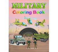 Military Coloring Book: Unleash Your Inner Hero: A Military Coloring Adventure. Tanks, Trucks & Helicopters: Fun & Learning with Military Vehicles (Kids Colouring Books)