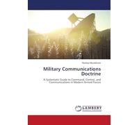 Military Communications Doctrine: A Systematic Guide to Command, Control, and Communications in Modern Armed Forces