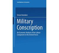 Military Conscription: An Economic Analysis of the Labour Component in the Armed Forces (Contributions to Economics)