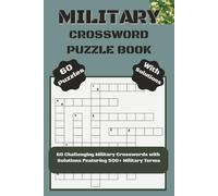 Military Crossword Puzzle Book: 60 Challenging Military Crosswords with Solutions Featuring 500+ Military Terms | Perfect for veterans, service ... enthusiasts | Relax & Challenge Your Mind