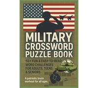 Military Crossword Puzzle Book: A Patriotic Brain Workout for Adults, Teens & Seniors Featuring Armed Forces, History, Ranks, Equipment, Battles and ... Holidays, Travel, Memorial Day and Relaxation