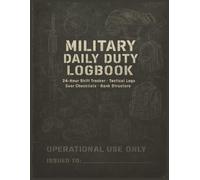 Military Daily Duty Logbook: 24-Hour Shift Tracker with Hourly Logs, Watch Rotation, Gear Checklists, Chain of Command & Tactical Reference Pages - ... Personnel, Veterans, & Security Operations