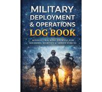 Military Deployment & Operations Log Book: Mission Tracking Journal for Soldiers, Marines & Armed Forces
