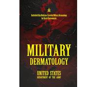 Military Dermatology: [Annotated] Battlefield Skin Medicine: Essential Military Dermatology for Harsh Environments