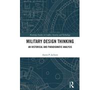 Military Design Thinking : An Historical and Paradigmatic Analysis