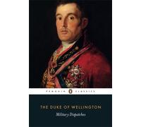Military Dispatches (Penguin Classics) by The Duke of Wellington (2014-12-30)