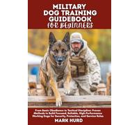 MILITARY DOG TRAINING GUIDEBOOK FOR BEGINNERS: From Basic Obedience to Tactical Discipline: Proven Methods to Build Focused, Reliable, ... Roles (POSITIVE REINFORCEMENT PET HOME)