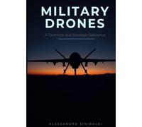 Military drones: A Technical and Strategic Reference (Cyber Defense)