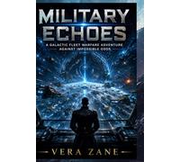 Military Echoes: A Galactic Fleet Warfare Adventure Against Impossible Odds