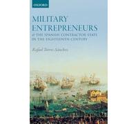 Military Entrepreneurs and the Spanish Contractor State in the Eighteenth Century