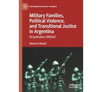 Military Families, Political Violence, and Transitional Justice in Argentina: Perpetrators Within? (Rethinking Political Violence)