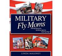 Military Fly Moms: Sharing Memories, Building Legacies, Inspiring Hope