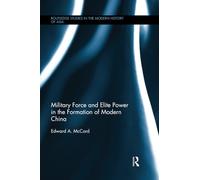 Military Force and Elite Power in the Formation of Modern China (Routledge Studies in the Modern History of Asia)