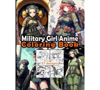 Military Girl Anime Coloring Book: An adult coloring book contains 57 drawings of military girls, Experience female army characters for you to color, and Provides rest and relaxation