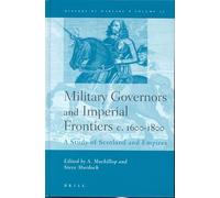 Military Governors and Imperial Frontiers C. 1600-1800: A Study of Scotland and Empires: 17 (History of Warfare)