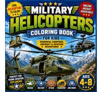 Military Helicopters Coloring Book for Kids 4-10: Powerful Choppers, Aircraft & Aviation Adventures