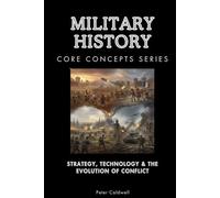 Military History Core Concepts Series: Strategy, Technology & the Evolution of Conflict