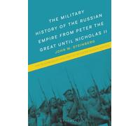 Military History of the Russian Empire from Peter the Great until Nicholas II, The (The Bloomsbury History of Modern Russia Series)