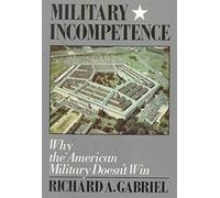 MILITARY INCOMPETENCE: Why the American Military Doesn't Win (American Century)
