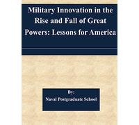 Military Innovation in the Rise and Fall of Great Powers: Lessons for America