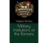 Military Institutions of the Romans (Commander's Compendium)