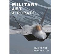 Military Jet Aircraft: 1945 to the Present Day