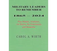 Military Leaders To Remember 1865 - 2024 Plus Medals, Airplanes, Air Shows, Re-Enactments and Museums
