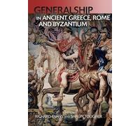 Military Leadership from Ancient Greece to Byzantium: The Art of Generalship