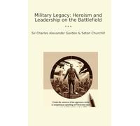 Military Legacy: Heroism and Leadership on the Battlefield (Classic Books)