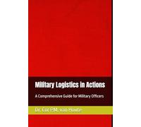 Military Logistics in Actions: A Comprehensive Guide for Military Officers: 4 (Military Affairs)