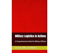 Military Logistics in Actions: A Comprehensive Guide for Military Officers (Military Science)