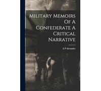 Military Memoirs Of A Confederate A Critical Narrative