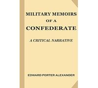 Military Memoirs of a Confederate: A Critical Narrative