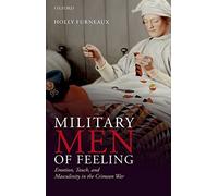 Military Men of Feeling – Emotion, Touch, and Masculinity in the Crimean War
