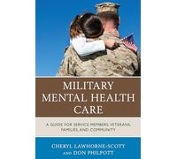 Military Mental Health Care: A Guide for Service Members, Veterans, Families, and Community (Military Life)